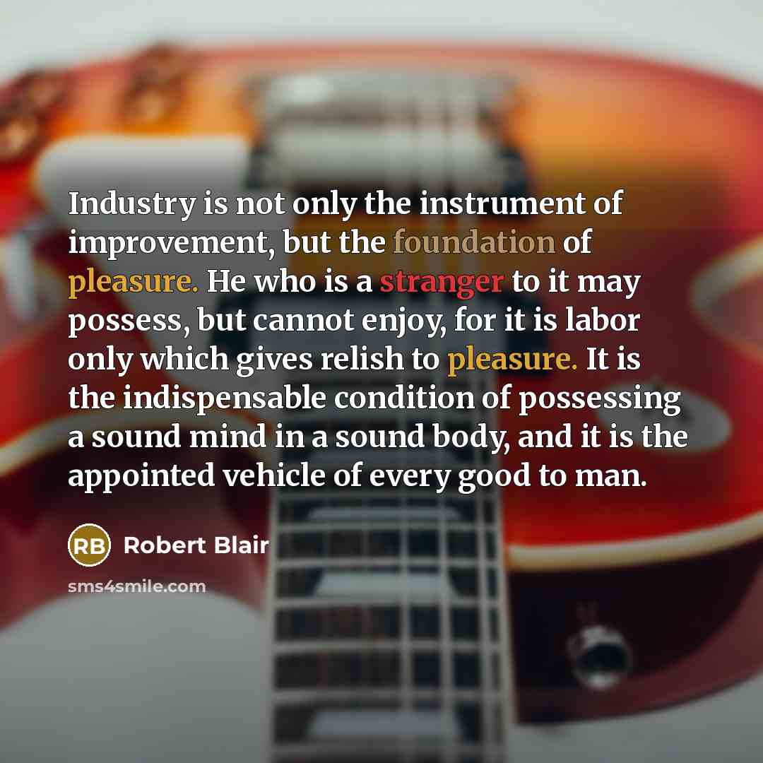 “Industry is not only the instrument of improvement, but the…” quote by Robert Blair