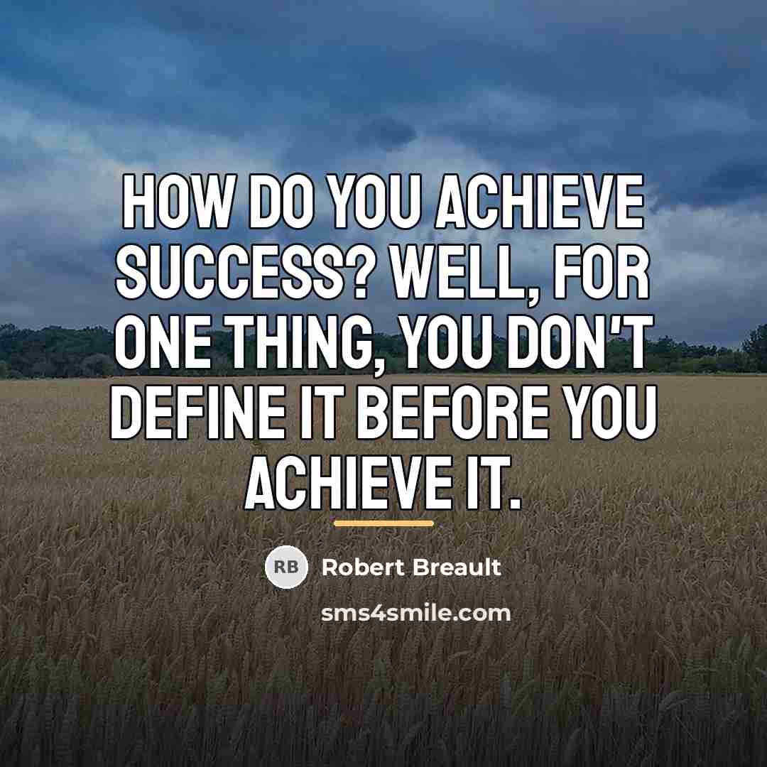 “How do you achieve success? Well, for one thing, you…” quote by Robert Breault