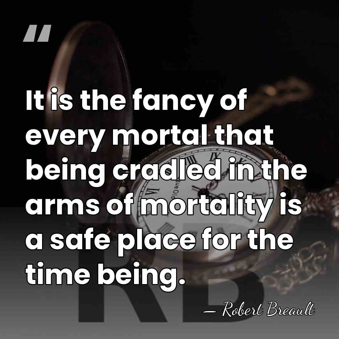 It is the fancy of every mortal that being cradled in the&hellip; - Robert Breault