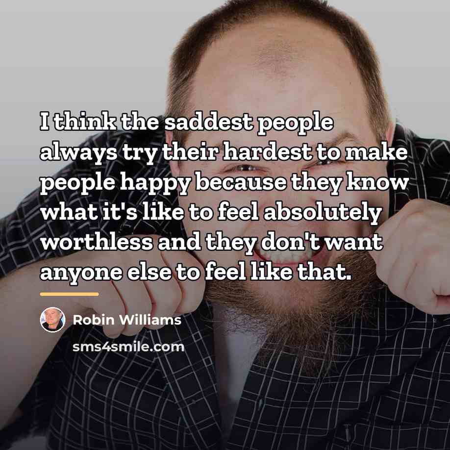 “I think the saddest people always try their hardest to…” quote by Robin Williams