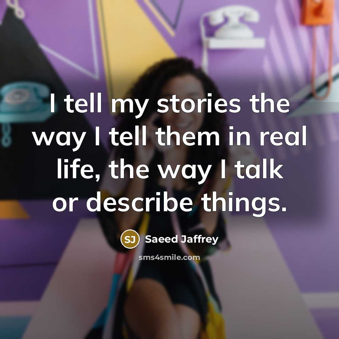 “I tell my stories the way I tell them in…” quote by Saeed Jaffrey