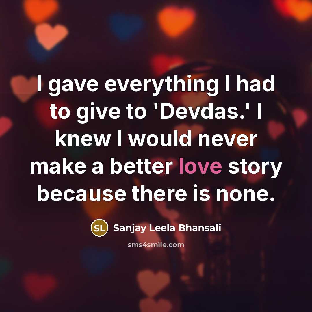 “I gave everything I had to give to 'Devdas.' I…” quote by Sanjay Leela Bhansali