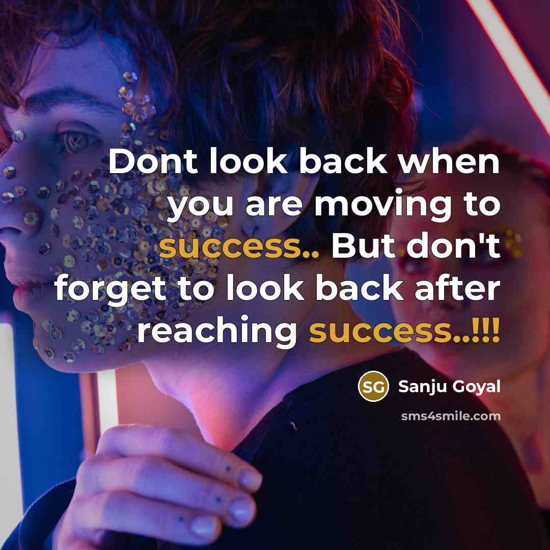 “Dont look back when you are moving to success.. But…” quote by SANJU GOYAL