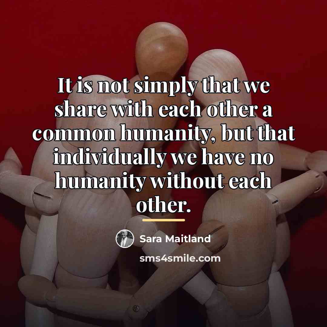“It is not simply that we share with each other…” quote by Sara Maitland