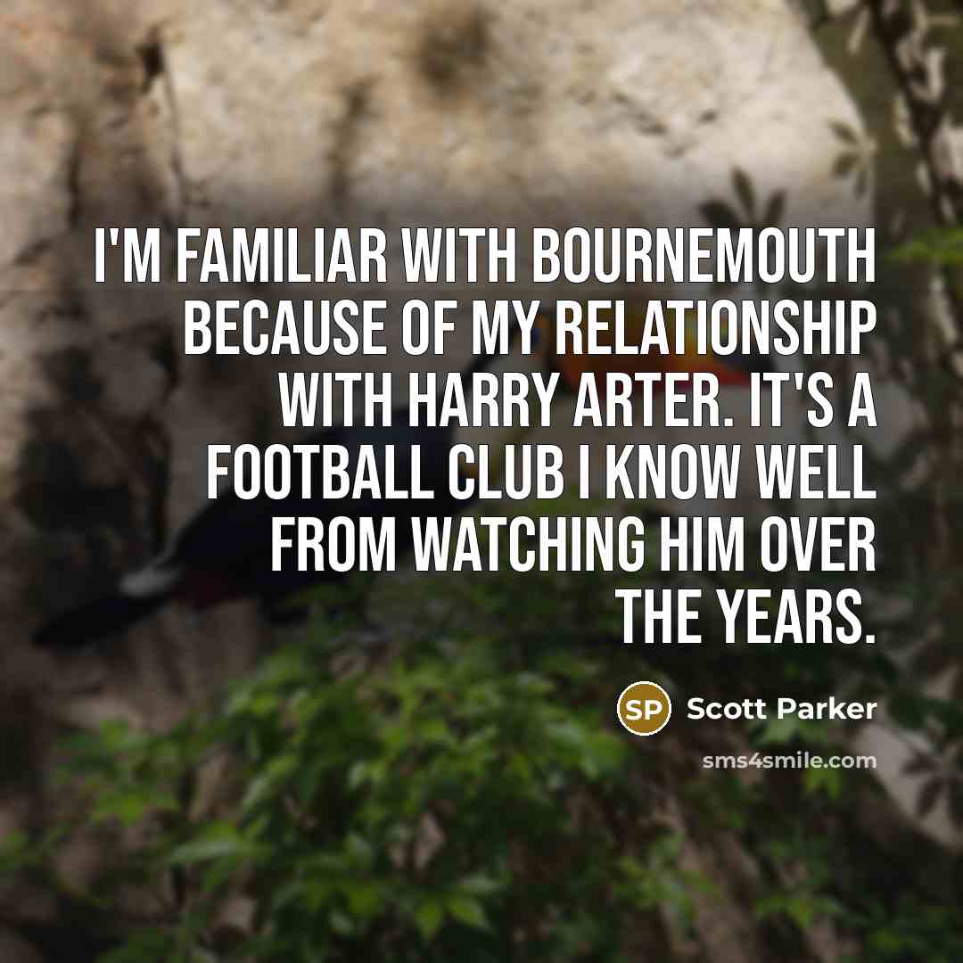 “I'm familiar with Bournemouth because of my relationship with Harry…” quote by Scott Parker