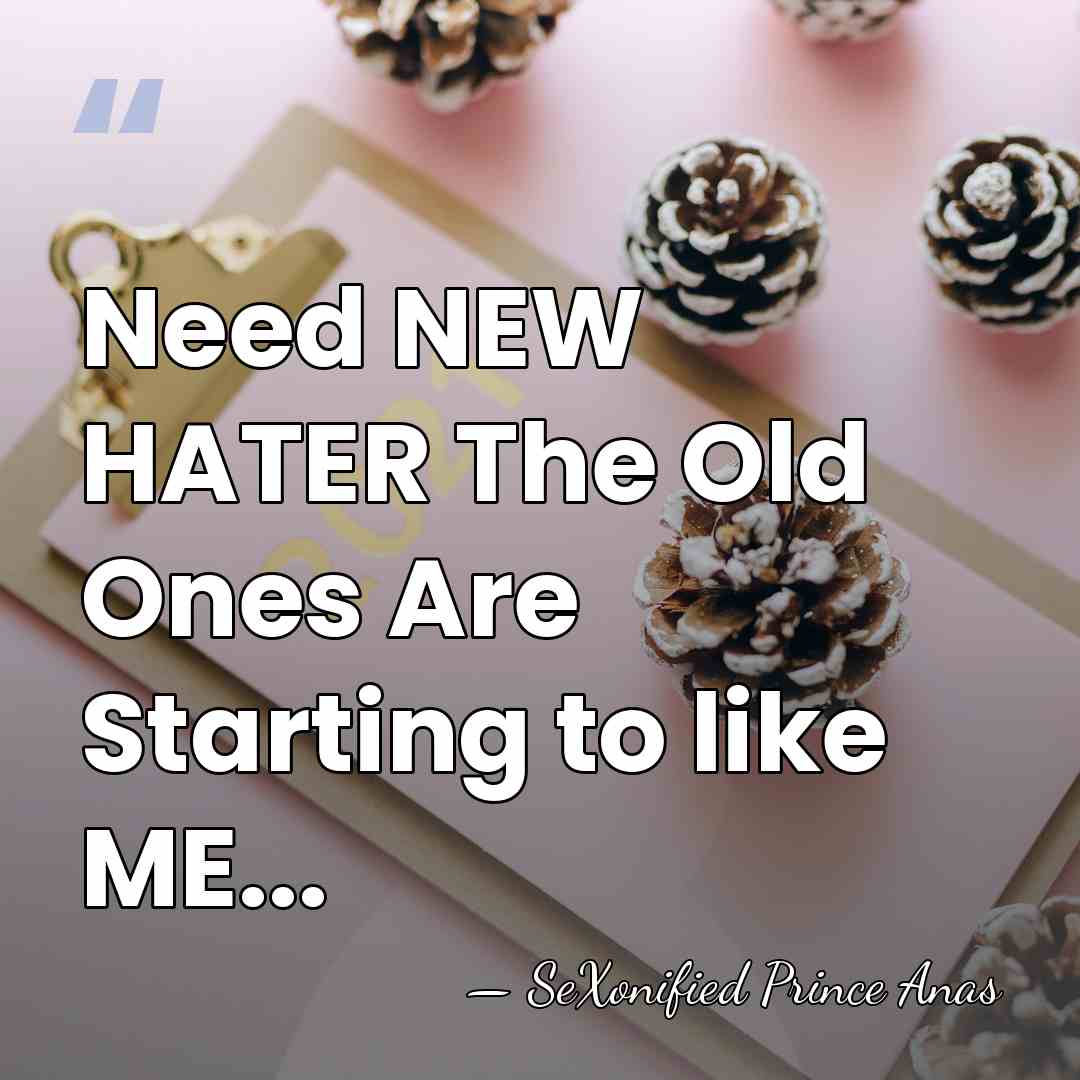 Need NEW HATER The Old Ones Are Starting to like ME... - SeXonified Prince Anas