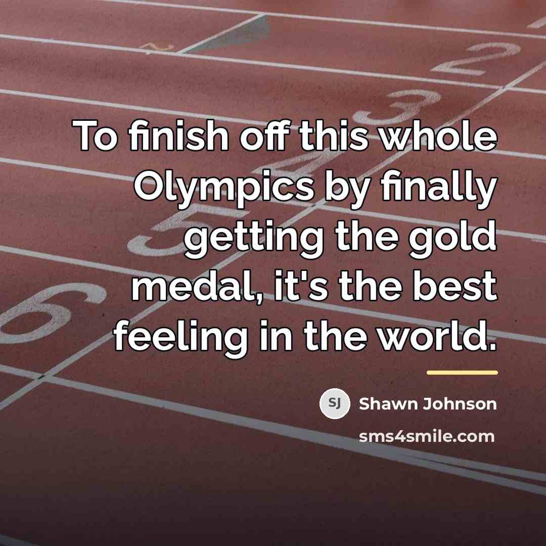 “To finish off this whole Olympics by finally getting the…” quote by Shawn Johnson