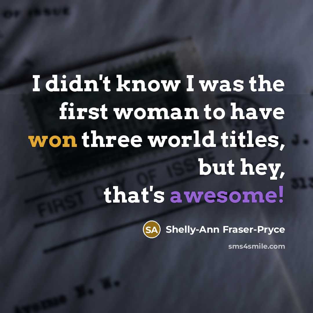 “I didn't know I was the first woman to have…” quote by Shelly-Ann Fraser-Pryce