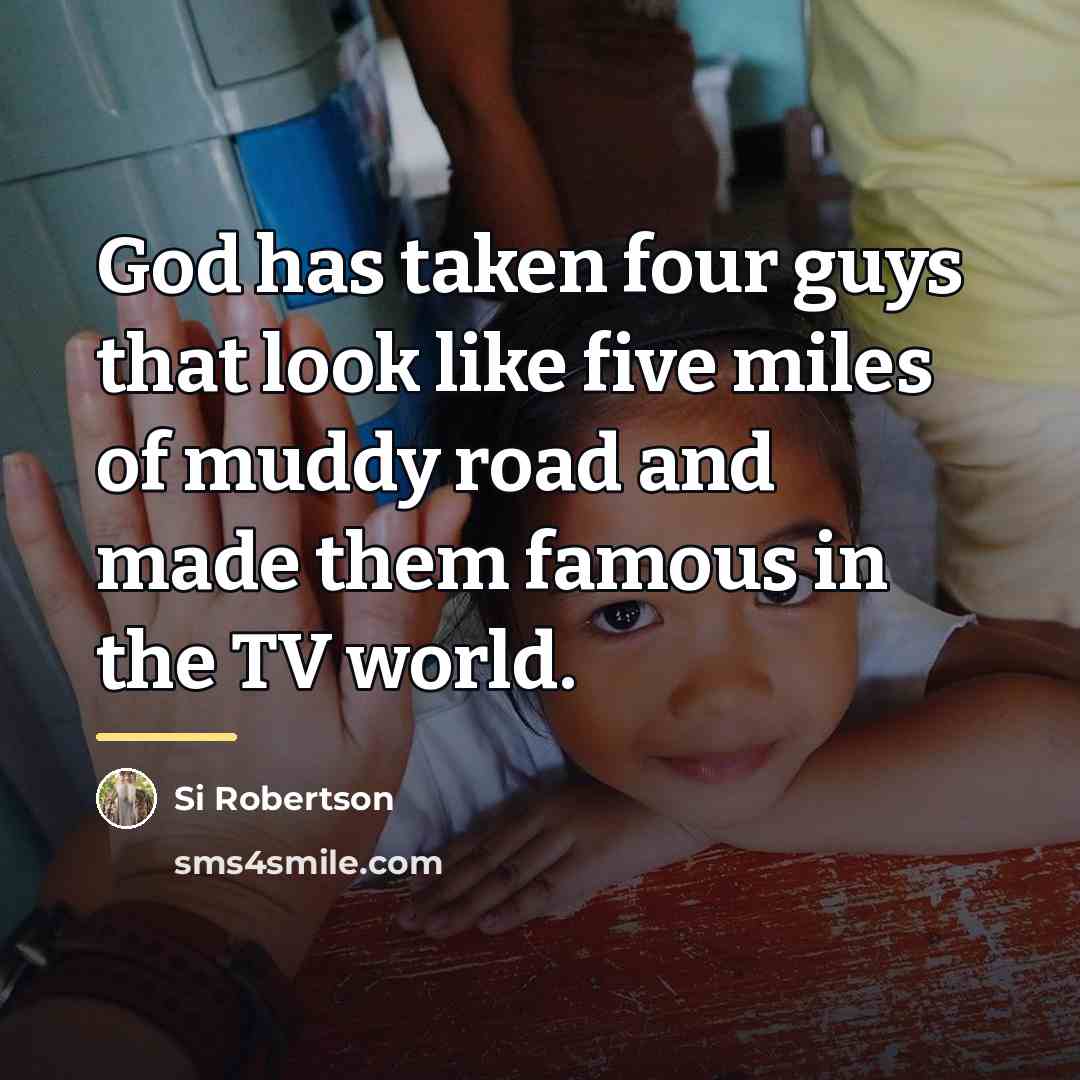 “God has taken four guys that look like five miles…” quote by Si Robertson