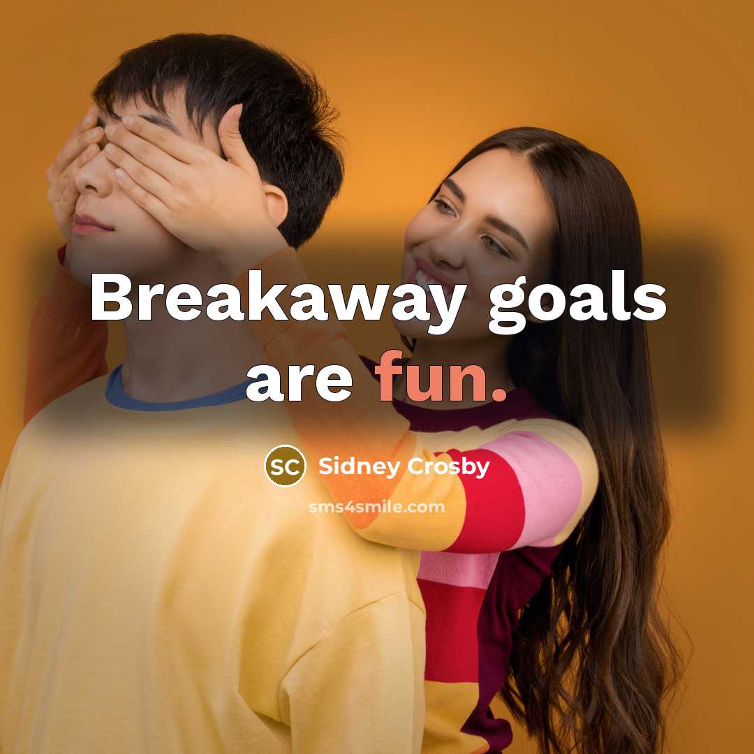 “Breakaway goals are fun.” quote by Sidney Crosby