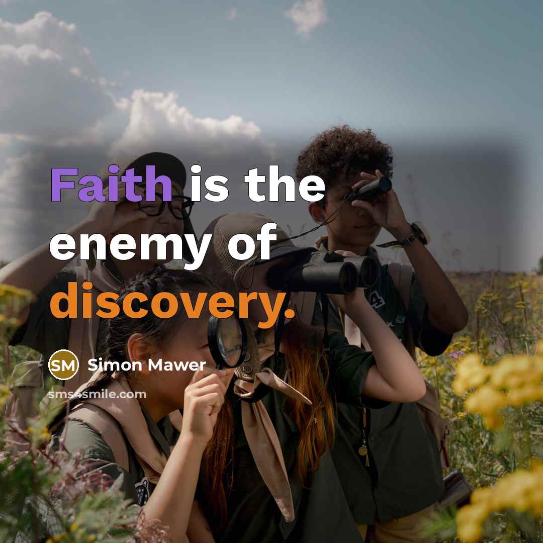 “Faith is the enemy of discovery.…” quote by Simon Mawer