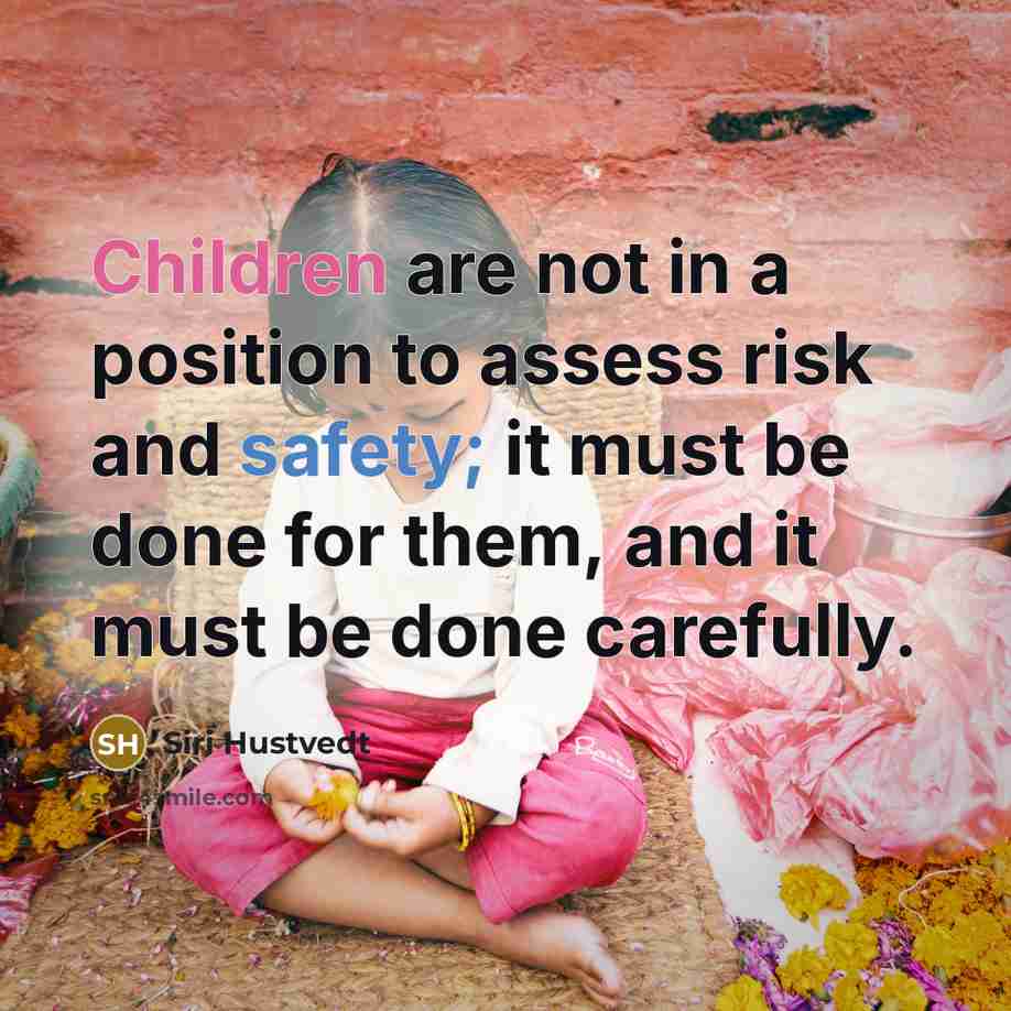 “Children are not in a position to assess risk and…” quote by Siri Hustvedt