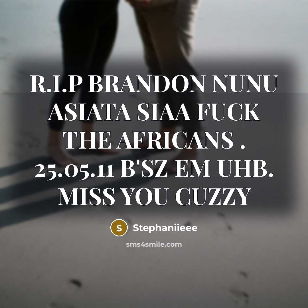 “R.I.P BRANDON NUNU ASIATA SIAA FUCK THE AFRICANS . 25.05.11 B'SZ EM UHB. MISS YOU CUZZY” quote by Stephaniieee