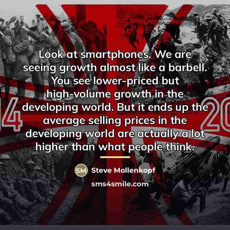 “Look at smartphones. We are seeing growth almost like a…” quote by Steve Mollenkopf