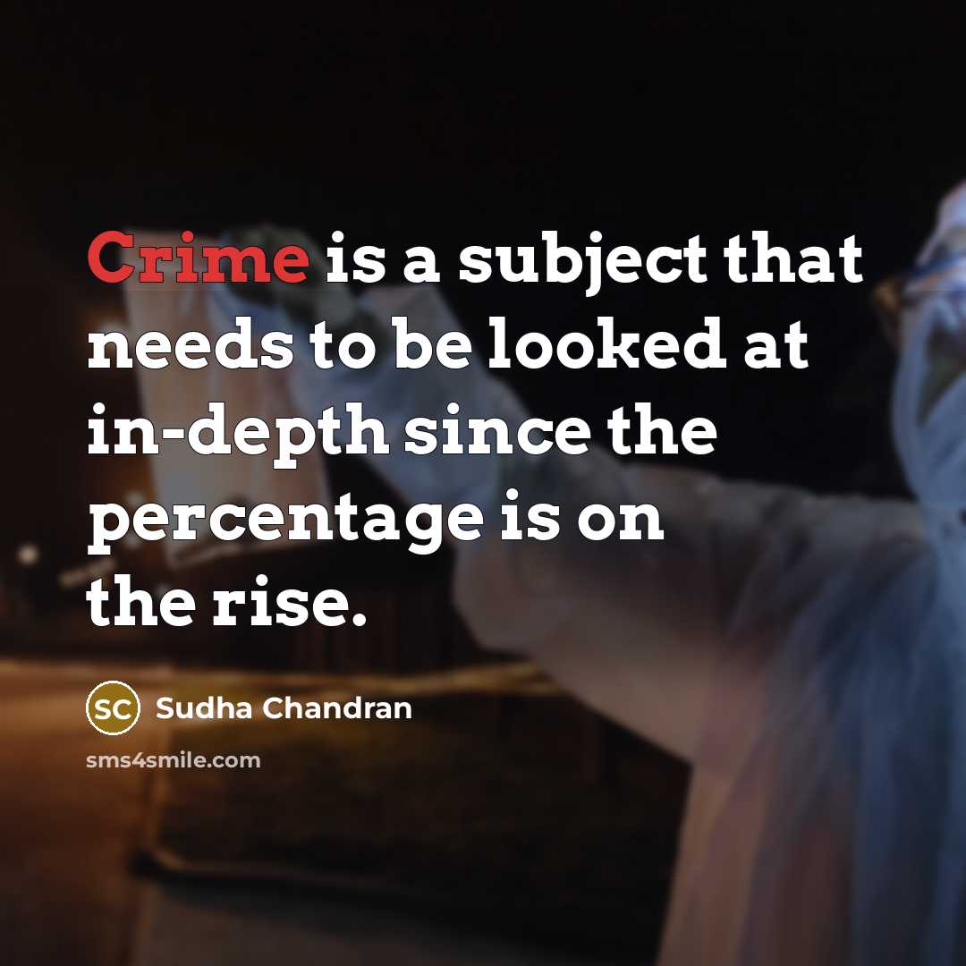 “Crime is a subject that needs to be looked at…” quote by Sudha Chandran