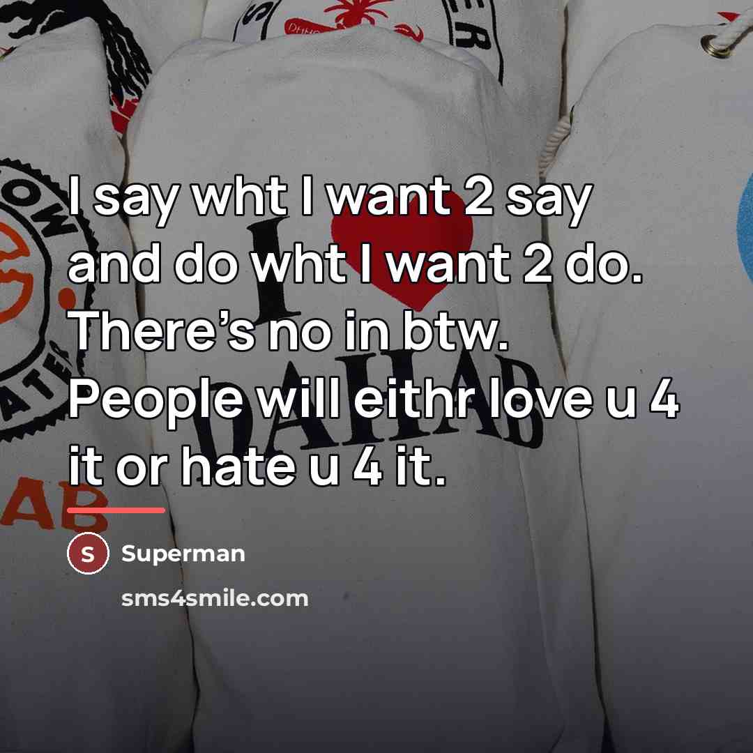 “I say wht I want 2 say and do wht…” quote by Superman