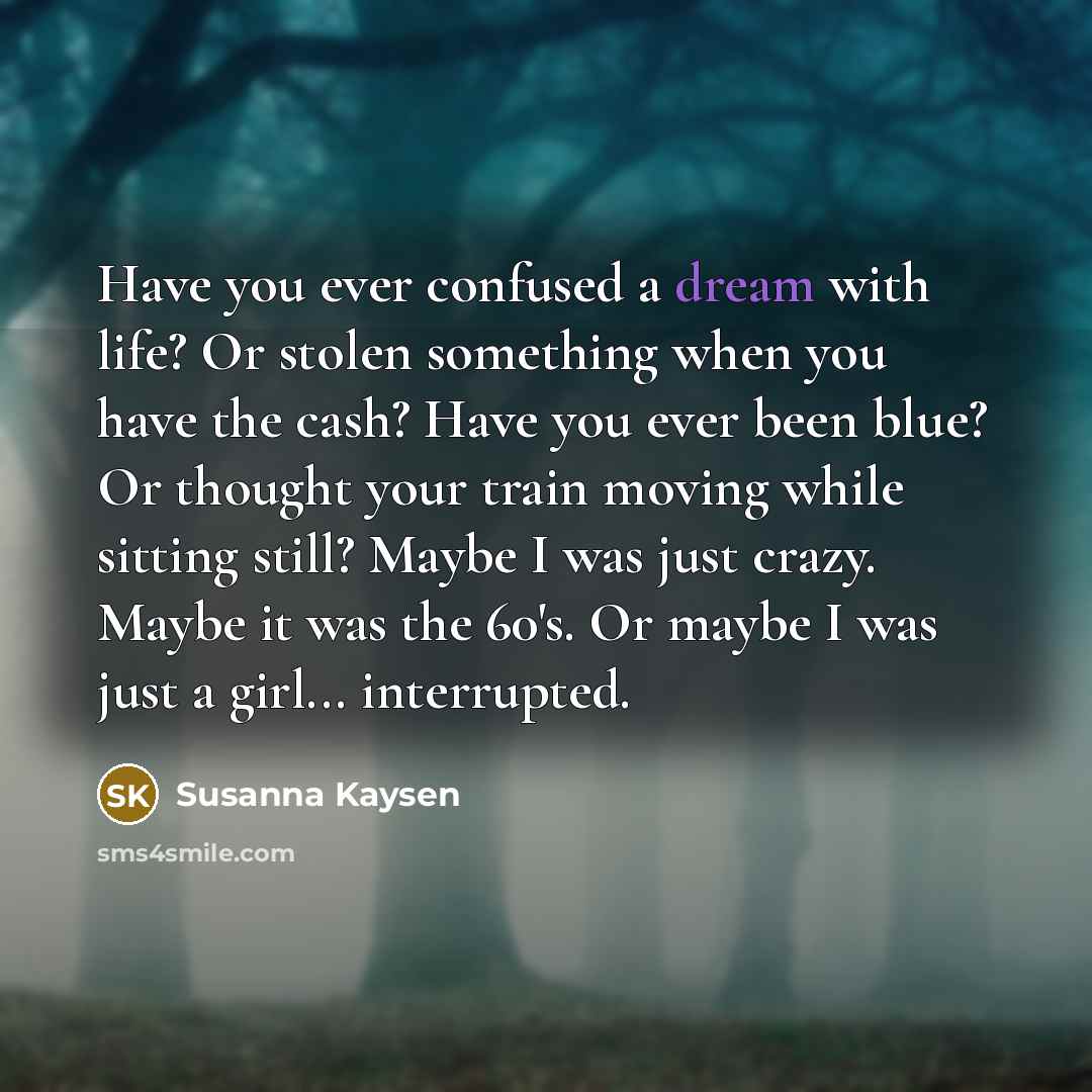 “Have you ever confused a dream with life? Or stolen…” quote by Susanna Kaysen