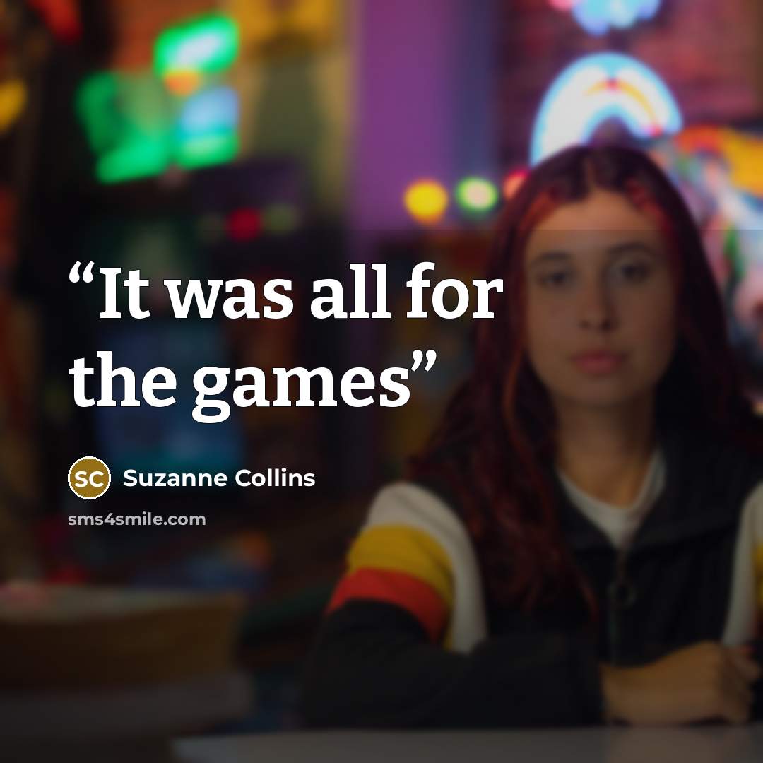 “It was all for the games” quote by Suzanne Collins