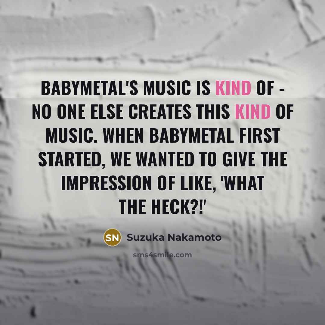 “Babymetal's music is kind of - no one else creates…” quote by Suzuka Nakamoto