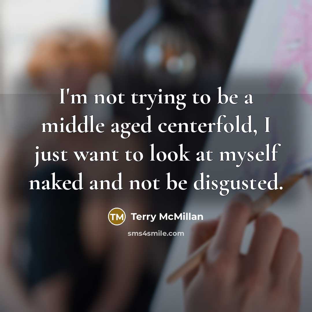 “I'm not trying to be a middle aged centerfold, I…” quote by Terry McMillan
