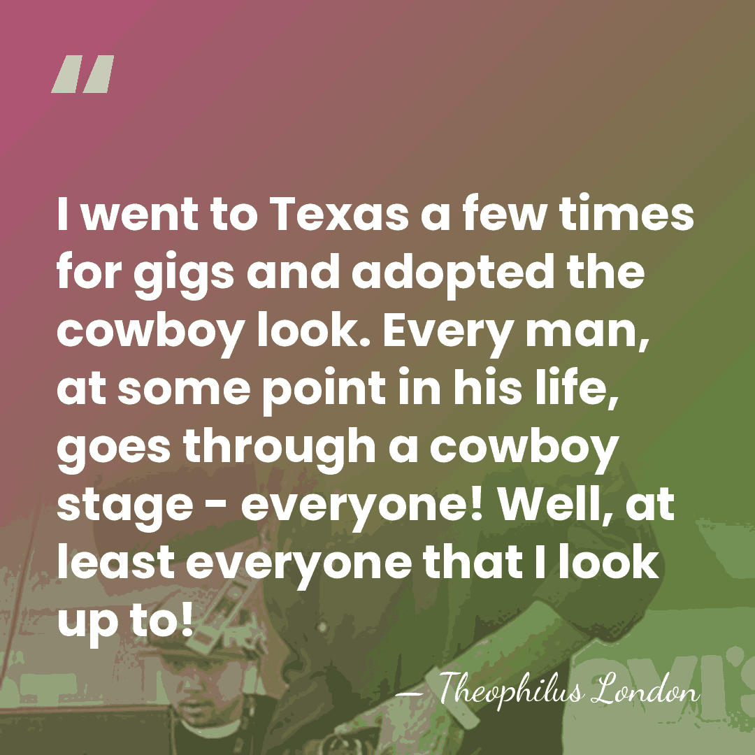 I went to Texas a few times for gigs and adopted the&hellip; - Theophilus London