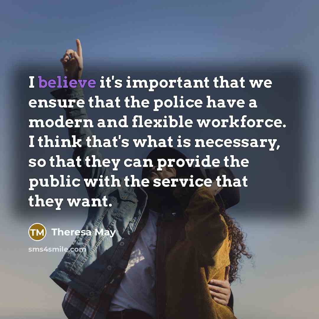 “I believe it's important that we ensure that the police…” quote by Theresa May