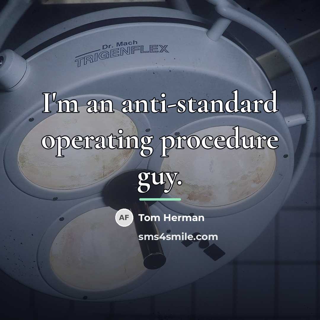 “I'm an anti-standard operating procedure guy.…” quote by Tom Herman
