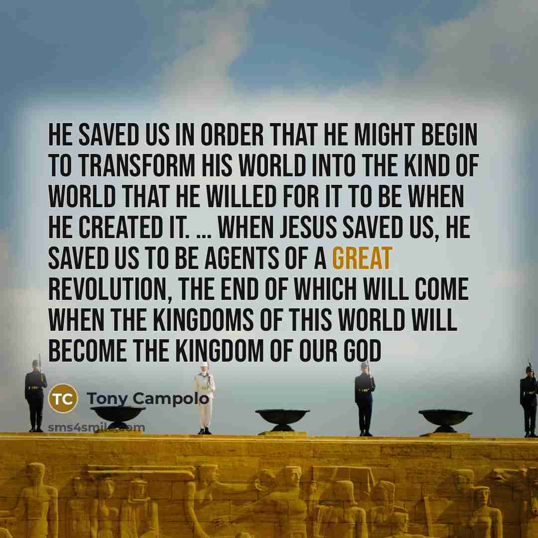 “He saved us in order that He might begin to…” quote by Tony Campolo