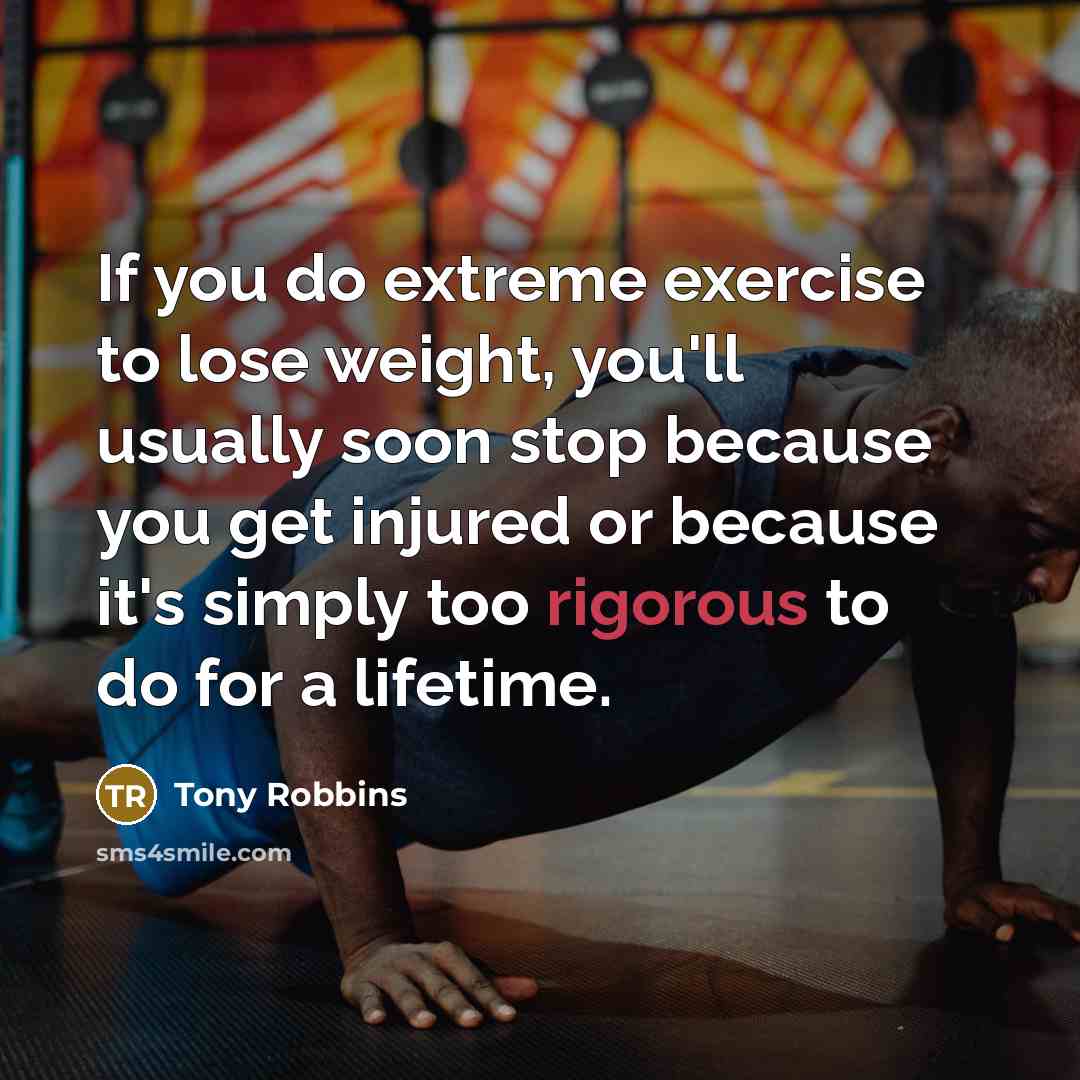 “If you do extreme exercise to lose weight, you'll usually…” quote by Tony Robbins