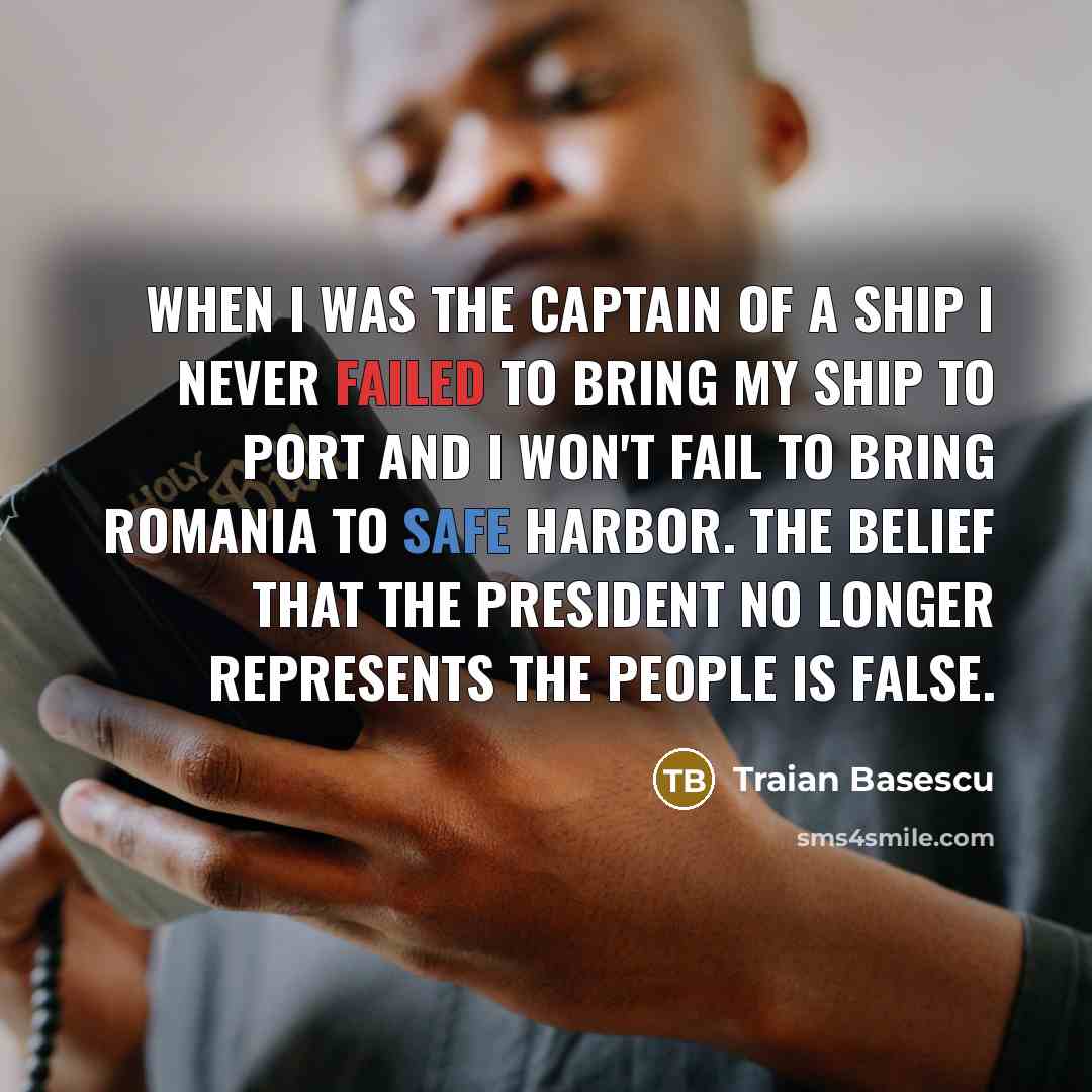 “When I was the captain of a ship I never…” quote by Traian Basescu