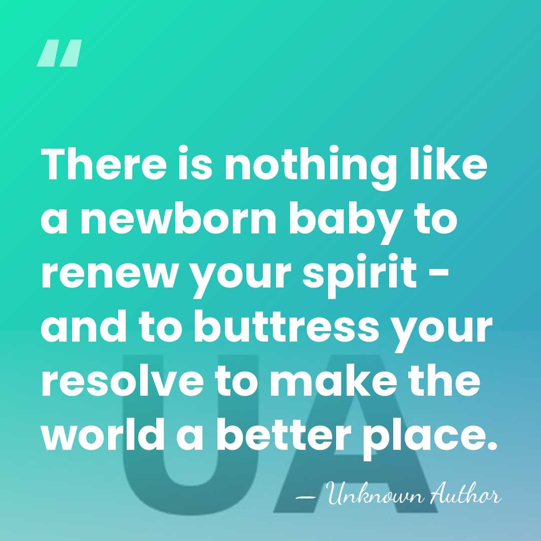 There is nothing like a newborn baby to renew your spirit -&hellip; - Unknown Author
