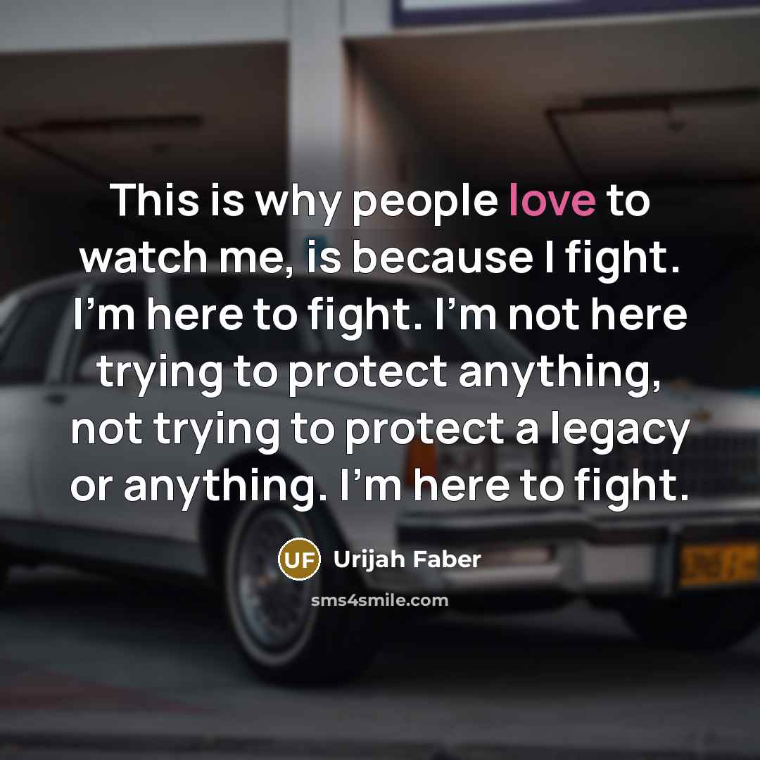 “This is why people love to watch me, is because…” quote by Urijah Faber