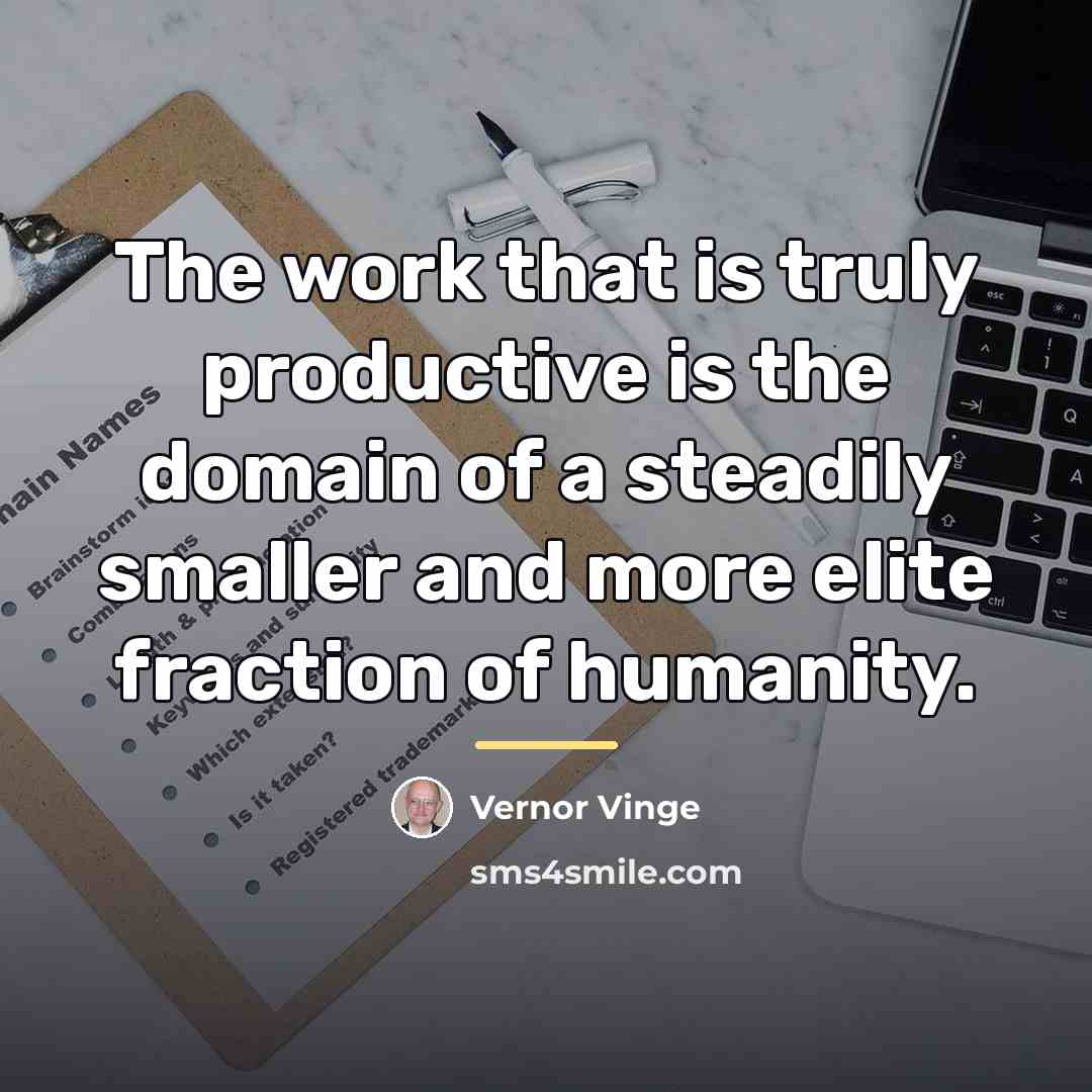 “The work that is truly productive is the domain of…” quote by Vernor Vinge