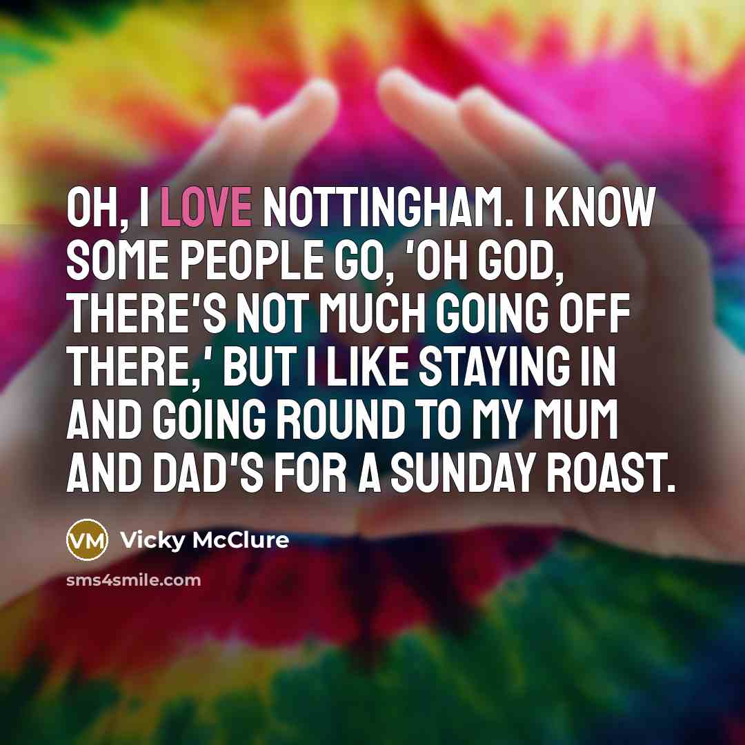 “Oh, I love Nottingham. I know some people go, 'Oh…” quote by Vicky McClure