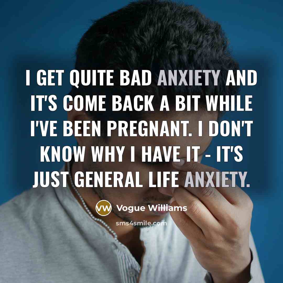 “I get quite bad anxiety and it's come back a…” quote by Vogue Williams