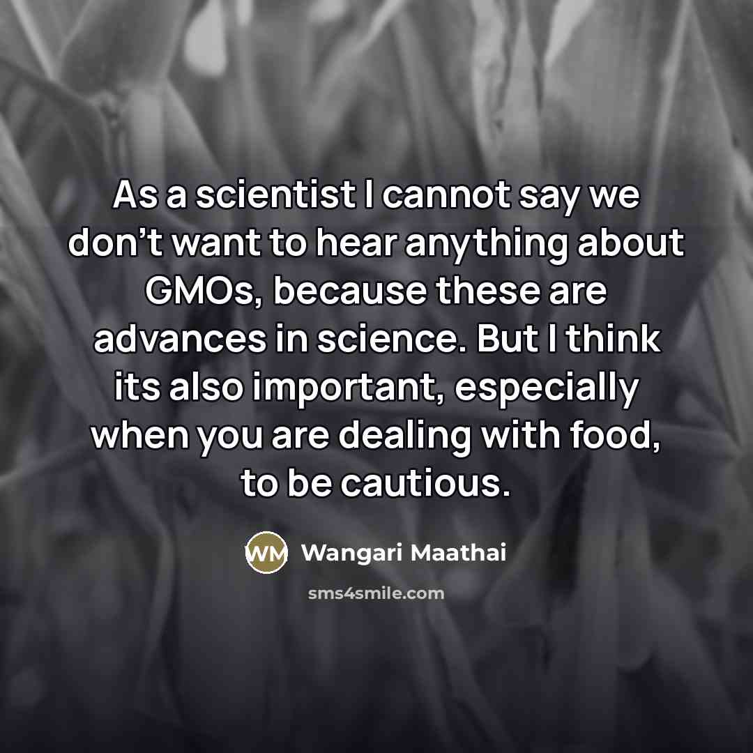 “As a scientist I cannot say we don't want to…” quote by Wangari Maathai