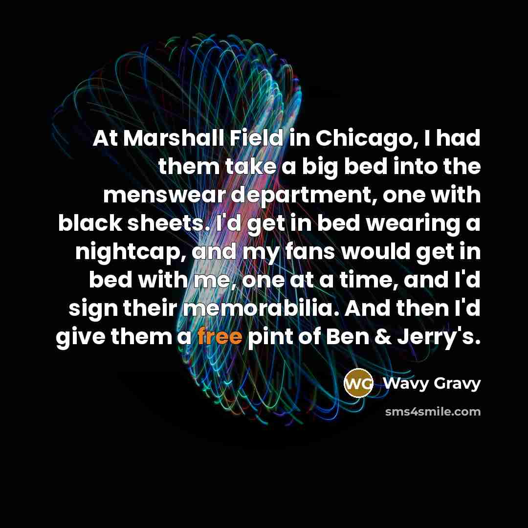 “At Marshall Field in Chicago, I had them take a…” quote by Wavy Gravy