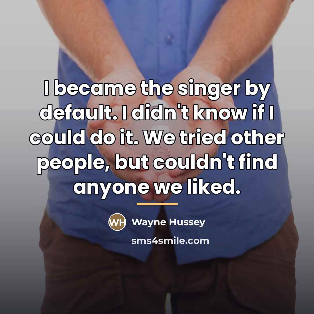 “I became the singer by default. I didn't know if…” quote by Wayne Hussey