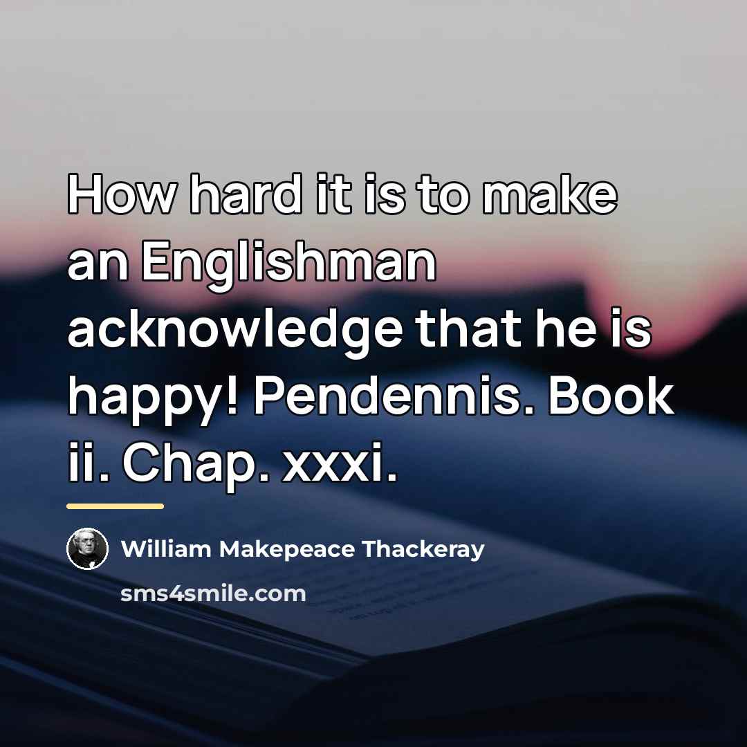 “How hard it is to make an Englishman acknowledge that…” quote by William Makepeace Thackeray