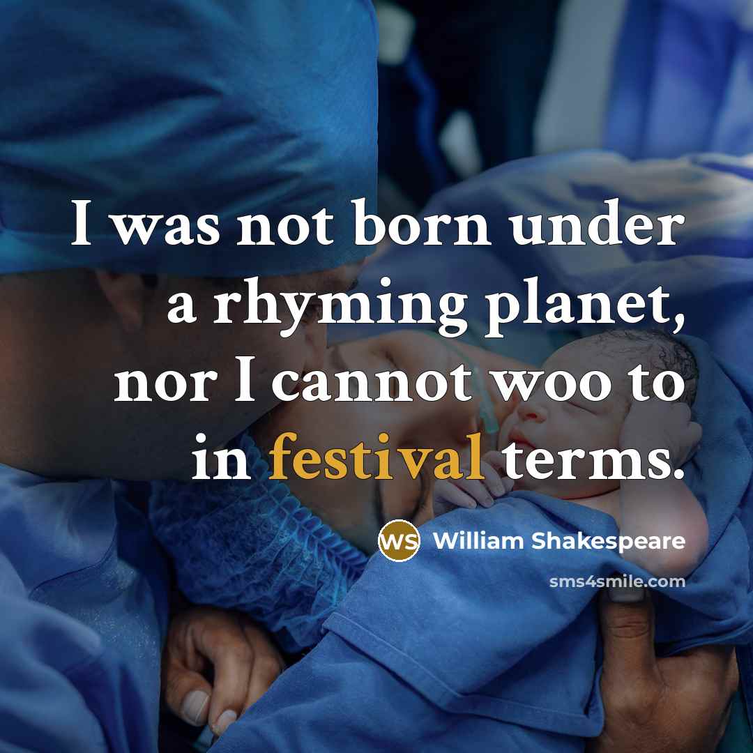 “I was not born under a rhyming planet, nor I…” quote by William Shakespeare