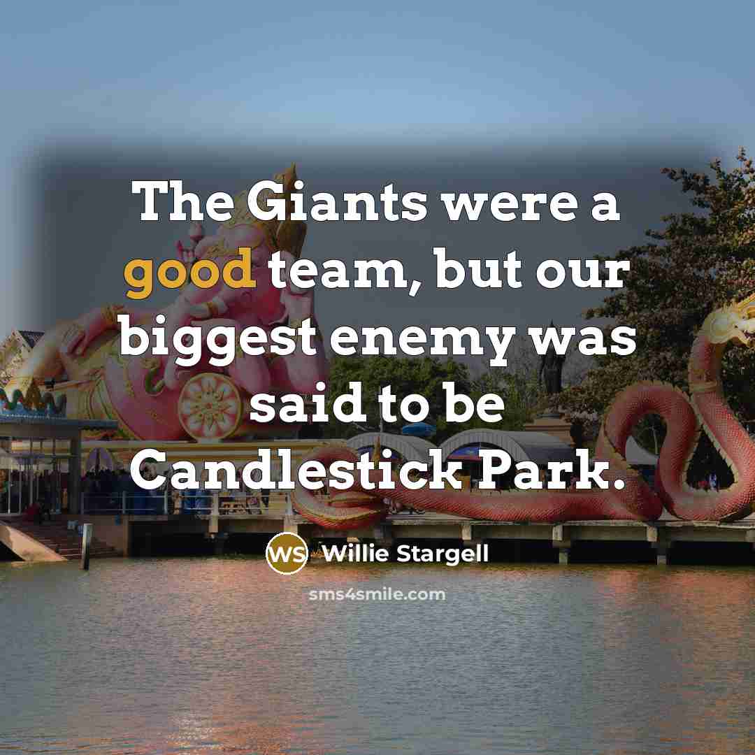 “The Giants were a good team, but our biggest enemy…” quote by Willie Stargell