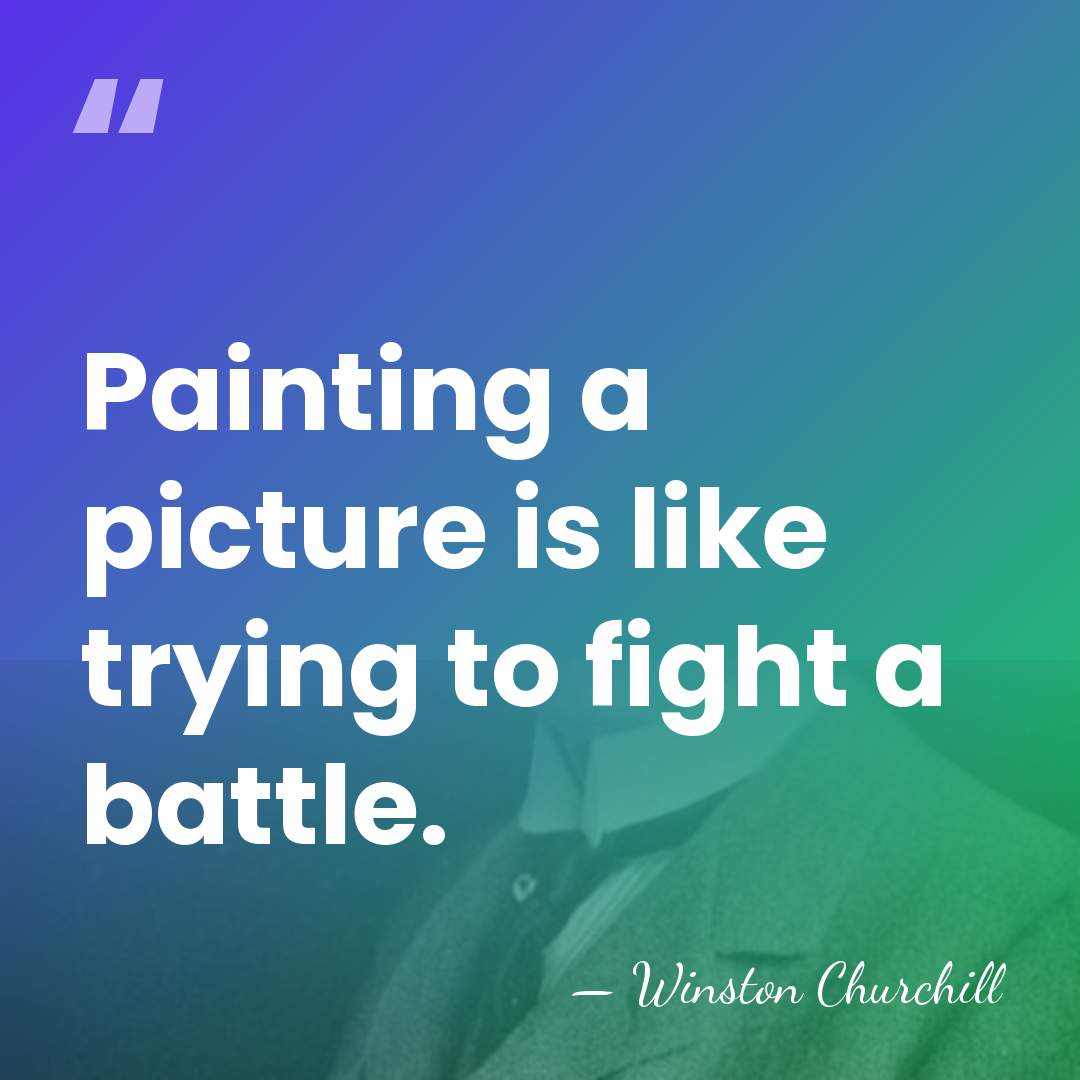 Painting a picture is like trying to fight a battle. - Winston Churchill