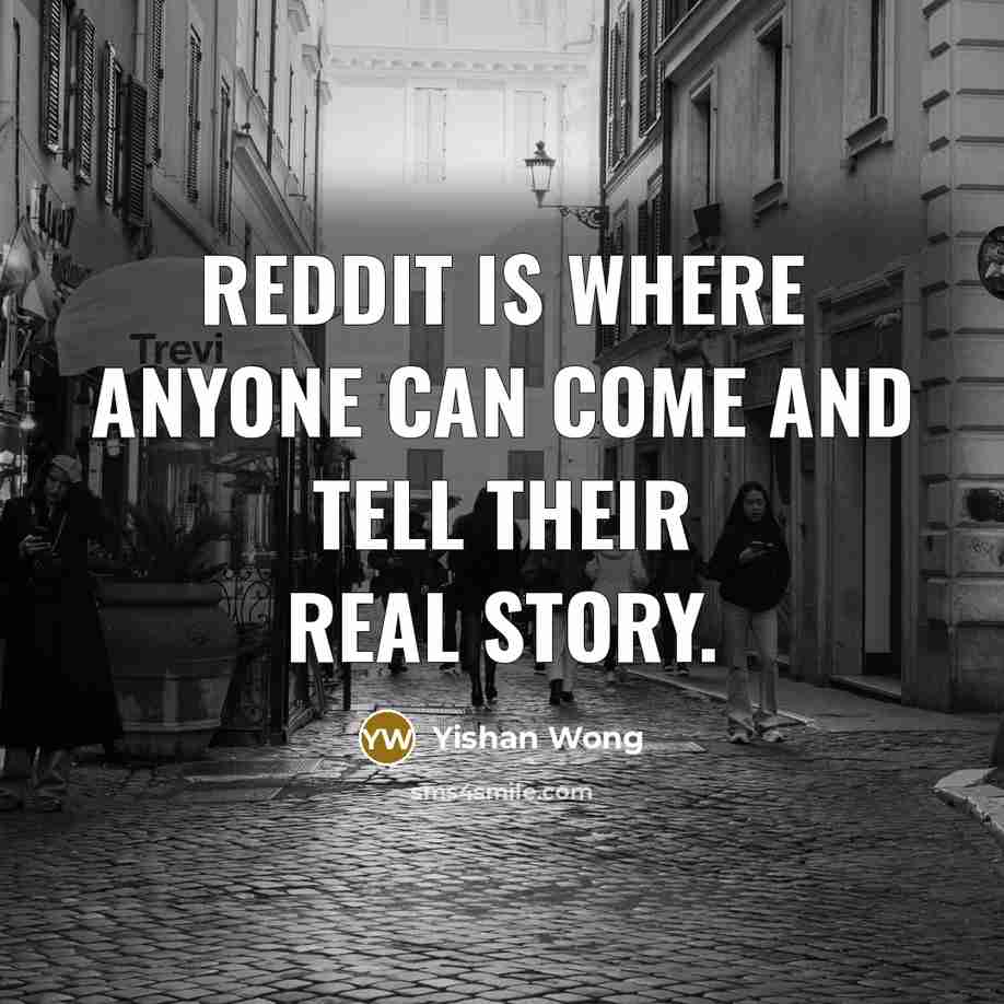 “Reddit is where anyone can come and tell their real…” quote by Yishan Wong