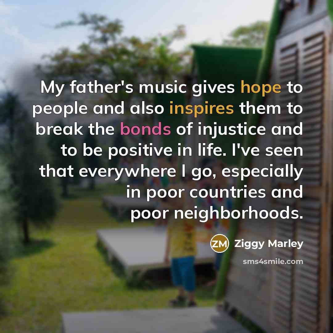 “My father's music gives hope to people and also inspires…” quote by Ziggy Marley