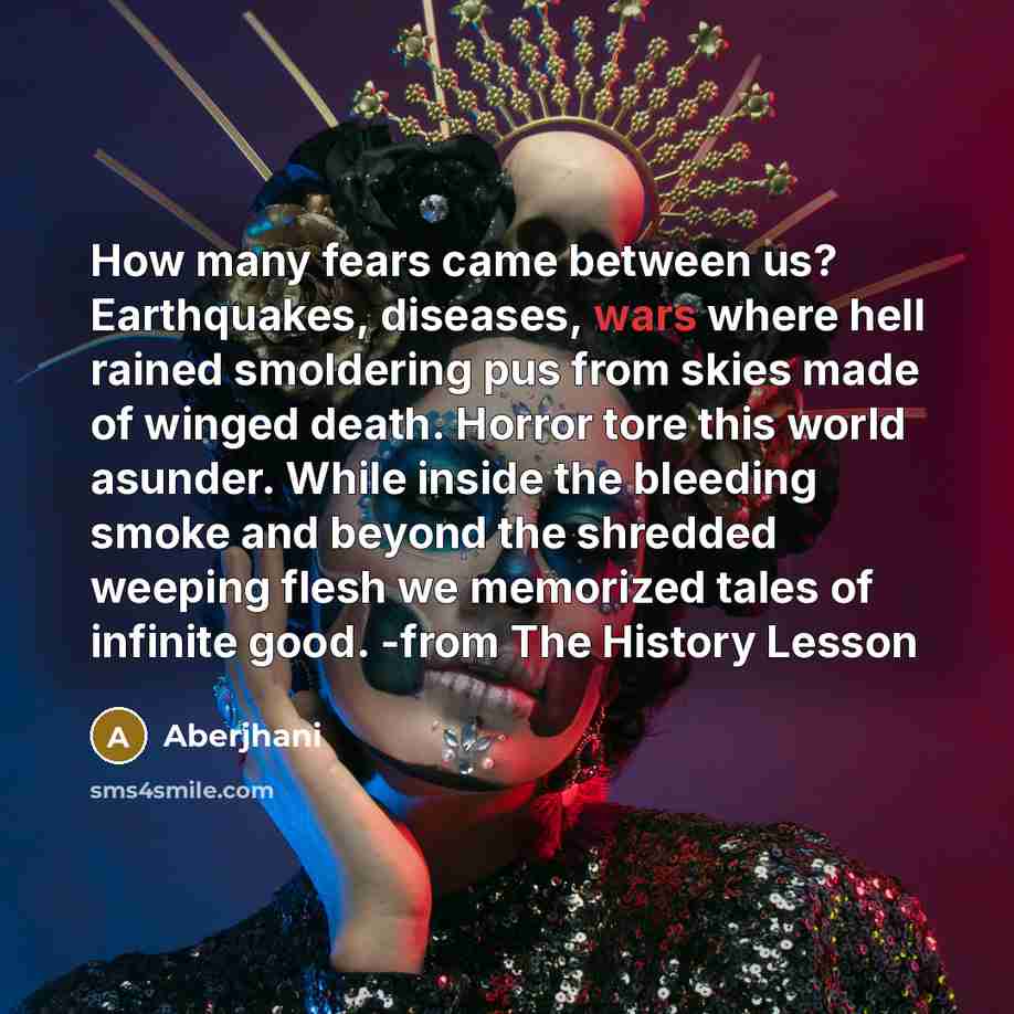 “How many fears came between us? Earthquakes, diseases, wars where…” quote by Aberjhani
