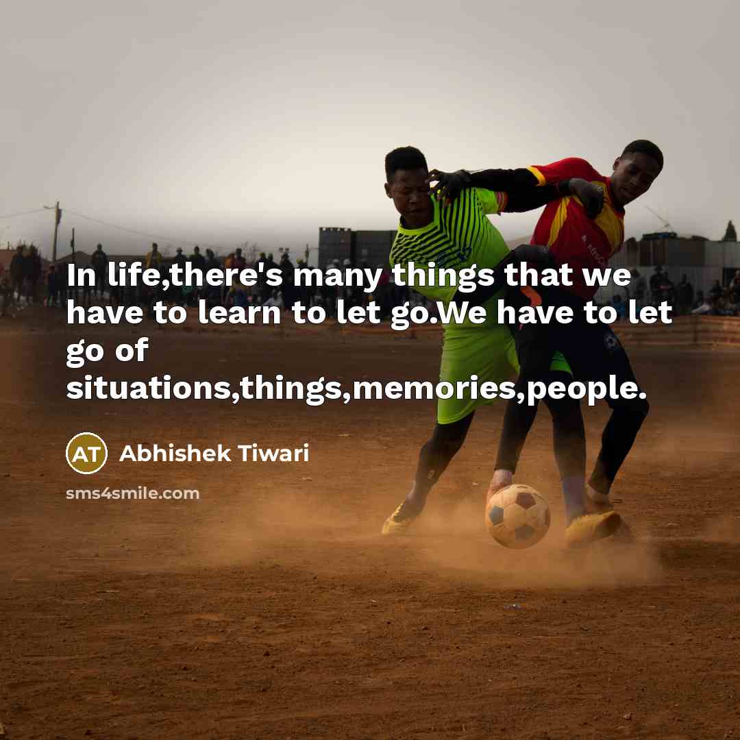 “In life,there's many things that we have to learn to…” quote by Abhishek Tiwari
