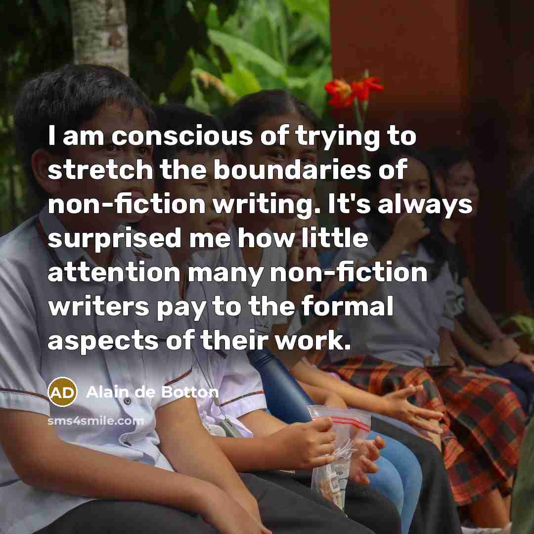 “I am conscious of trying to stretch the boundaries of…” quote by Alain de Botton