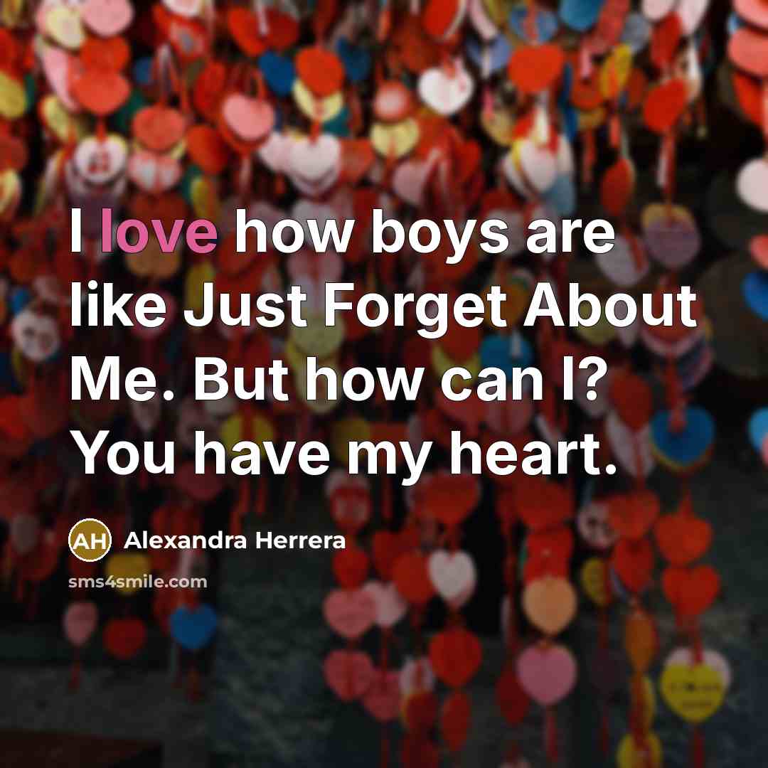 “I love how boys are like Just Forget About Me.…” quote by Alexandra Herrera