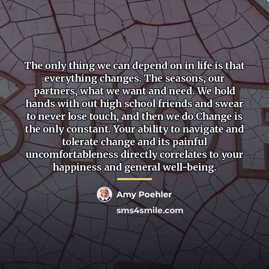 “The only thing we can depend on in life is…” quote by Amy Poehler