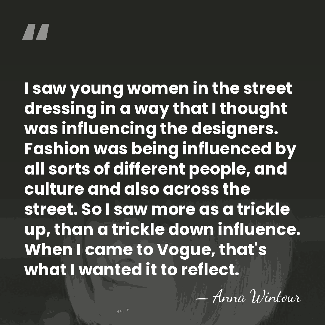 I saw young women in the street dressing in a way that&hellip; - Anna Wintour